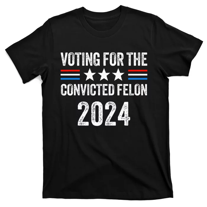 Voting For The Convicted Fellon 2024 Pro T-Shirt