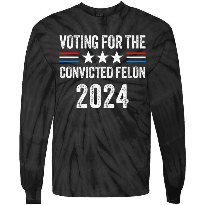 Voting For The Convicted Fellon 2024 Pro Tie-Dye Long Sleeve Shirt