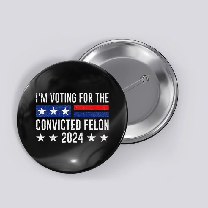 Voting For The Felon Trump 2024 Bold Political Statement Button