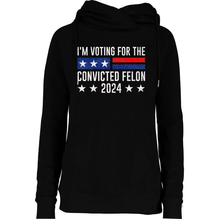 Voting For The Felon Trump 2024 Bold Political Statement Womens Funnel Neck Pullover Hood