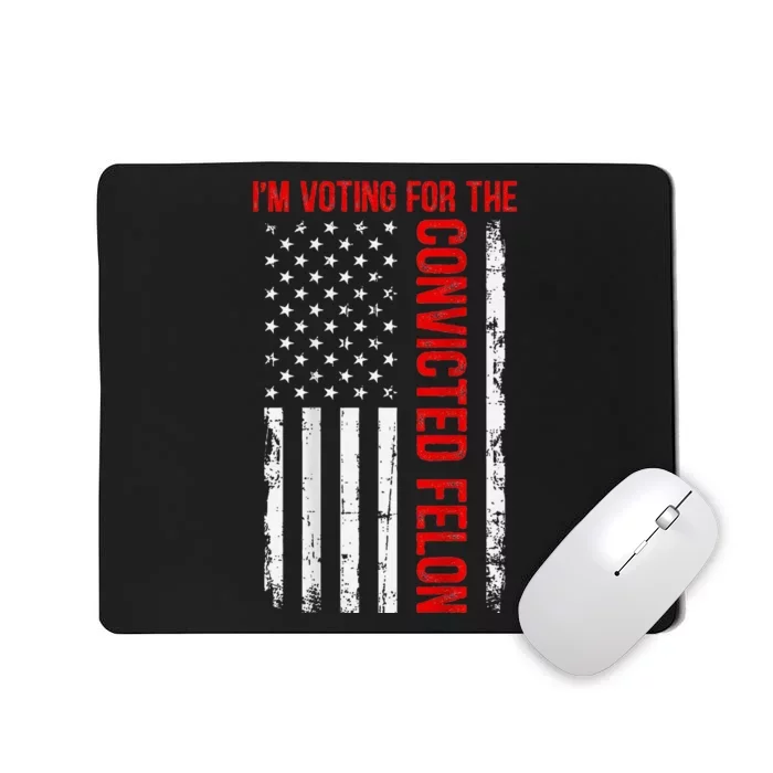 Voting For The Convicted Felon 2024 Usa Flag Back Design Mousepad