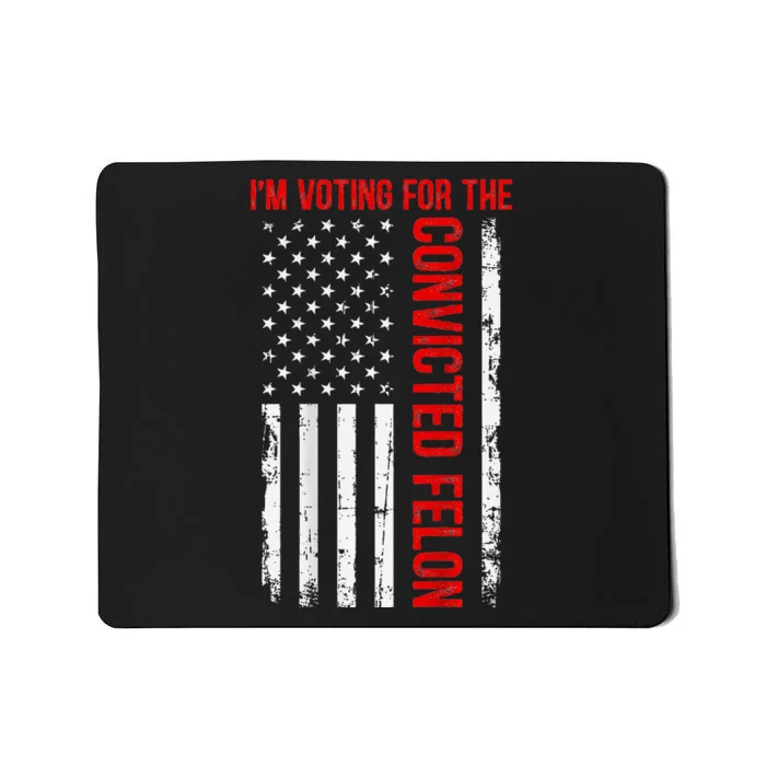 Voting For The Convicted Felon 2024 Usa Flag Back Design Mousepad