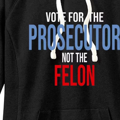 Vote For The Prosecutor Not The Felon Elect Kamala Harris President Women's Fleece Hoodie