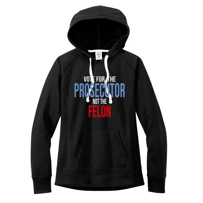 Vote For The Prosecutor Not The Felon Elect Kamala Harris President Women's Fleece Hoodie