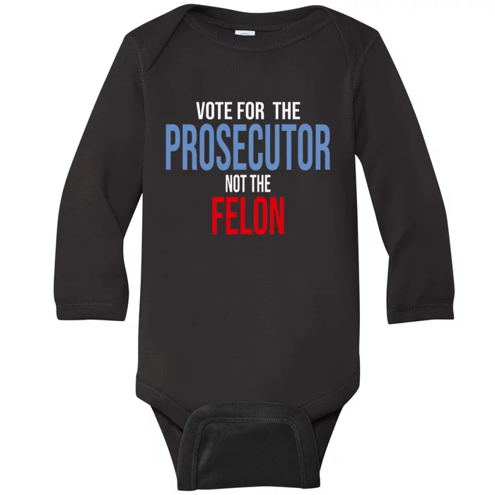 Vote For The Prosecutor Not The Felon Elect Kamala Harris President Baby Long Sleeve Bodysuit