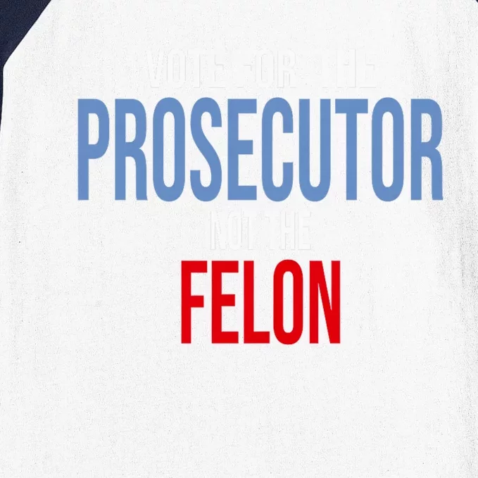 Vote For The Prosecutor Not The Felon Elect Kamala Harris President Baseball Sleeve Shirt