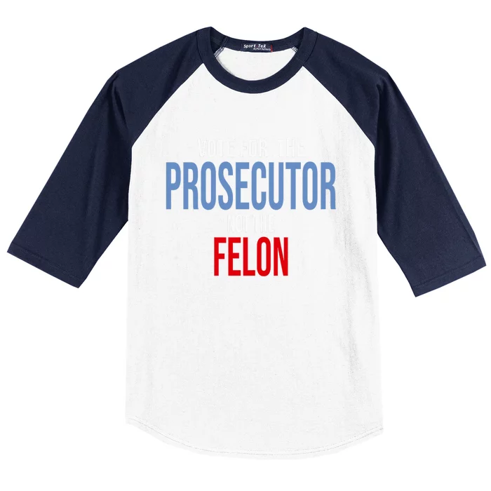 Vote For The Prosecutor Not The Felon Elect Kamala Harris President Baseball Sleeve Shirt