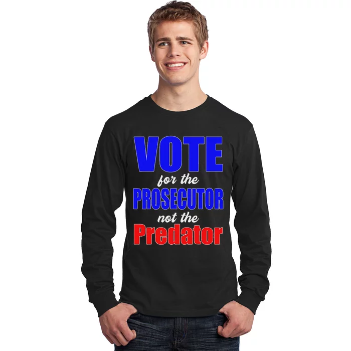 Vote For The Prosecutor Not The Predator Long Sleeve Shirt