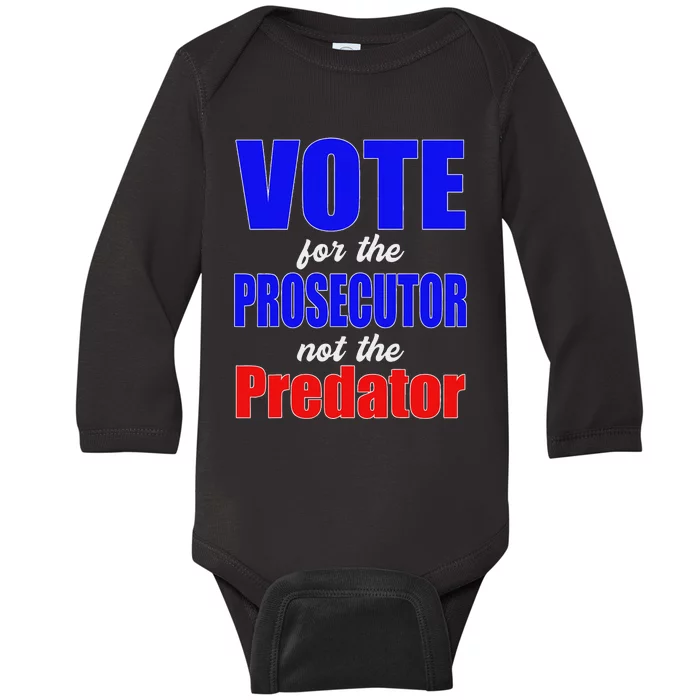 Vote For The Prosecutor Not The Predator Baby Long Sleeve Bodysuit