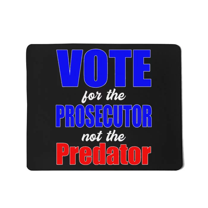 Vote For The Prosecutor Not The Predator Mousepad