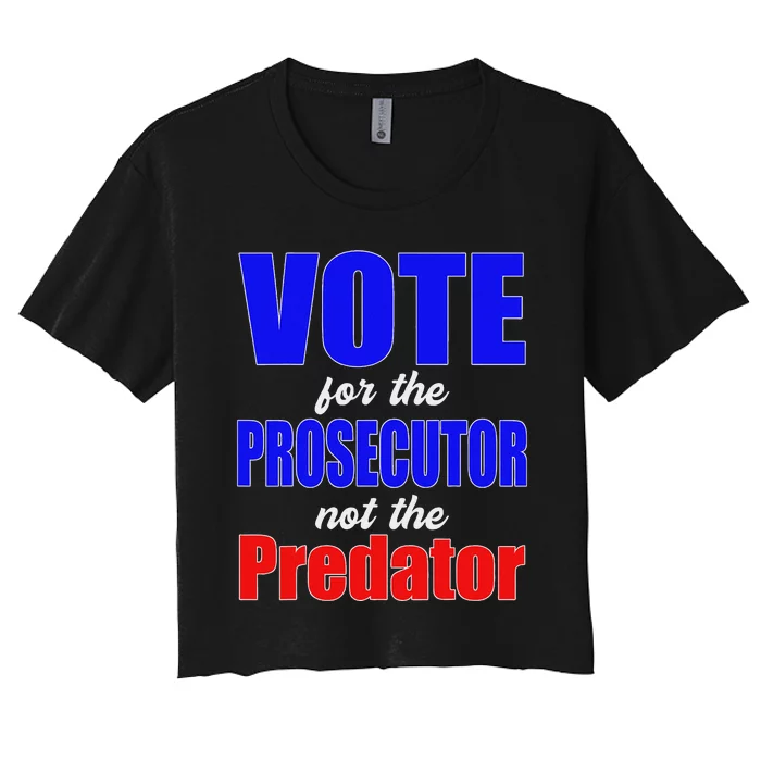 Vote For The Prosecutor Not The Predator Women's Crop Top Tee