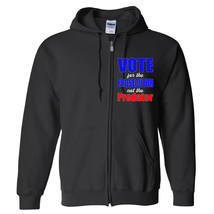 Vote For The Prosecutor Not The Predator Full Zip Hoodie