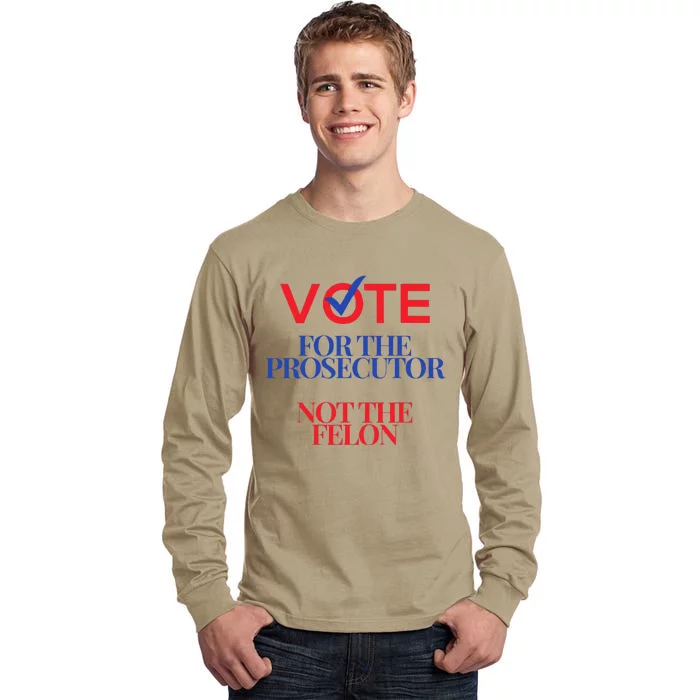 Vote For The Prosecutor Not The Felon President Quote 2024 Tall Long Sleeve T-Shirt