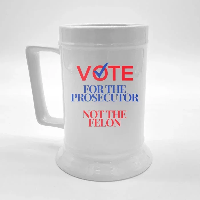 Vote For The Prosecutor Not The Felon President Quote 2024 Front & Back Beer Stein