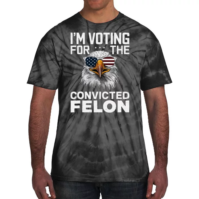 Voting For The Convicted Felon Bald Eagle Design Tie-Dye T-Shirt