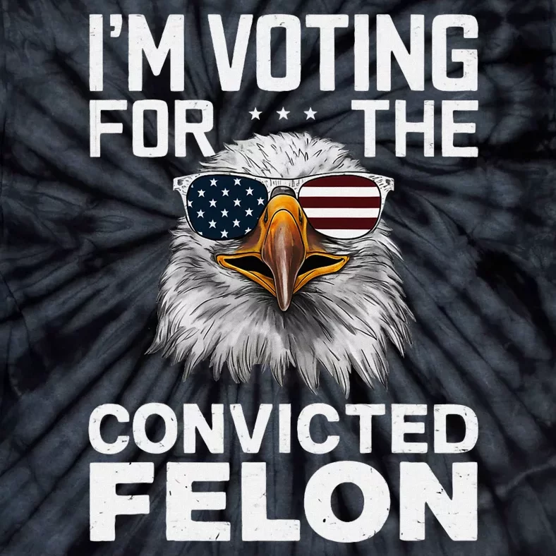 Voting For The Convicted Felon Bald Eagle Design Tie-Dye T-Shirt