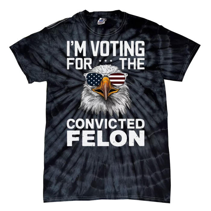 Voting For The Convicted Felon Bald Eagle Design Tie-Dye T-Shirt