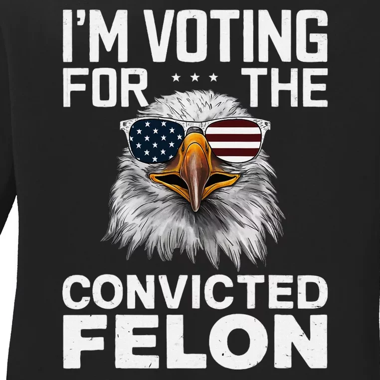 Voting For The Convicted Felon Bald Eagle Design Ladies Long Sleeve Shirt