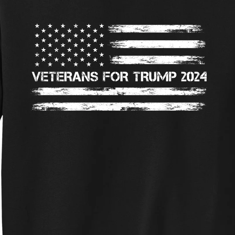 Veterans For Trump 2024 Election 2024 Tall Sweatshirt