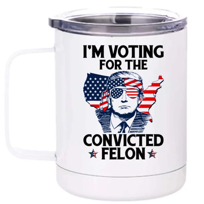 Voting For The Convicted Felon Pro Trump 2024 Front & Back 12oz Stainless Steel Tumbler Cup