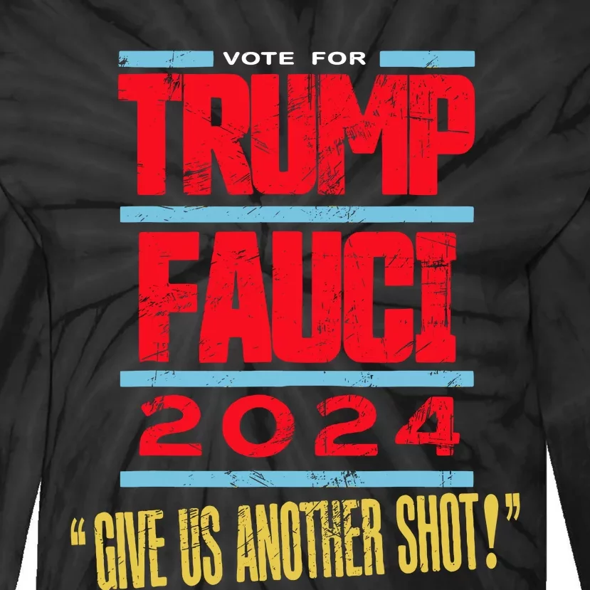 Vote For Trump Fauci 2024 Give Us Another Shot Tie-Dye Long Sleeve Shirt