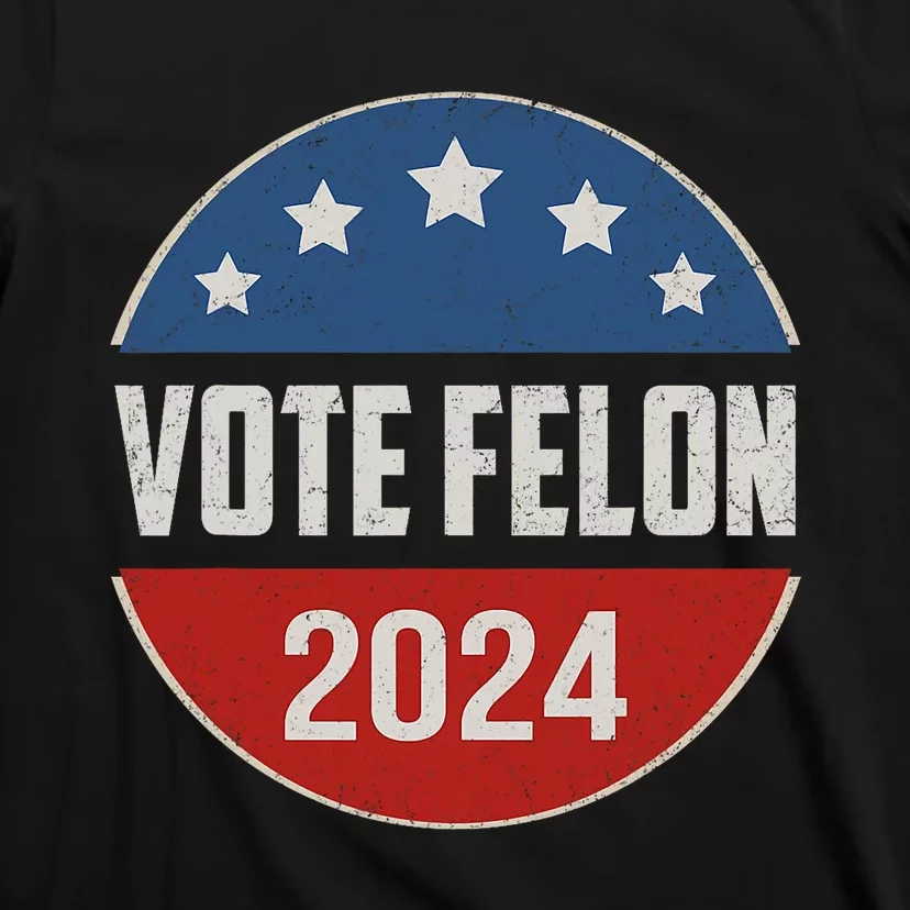 Vote Felon Trump 2024 45 And 47 Funny Vote For The Felon T-Shirt