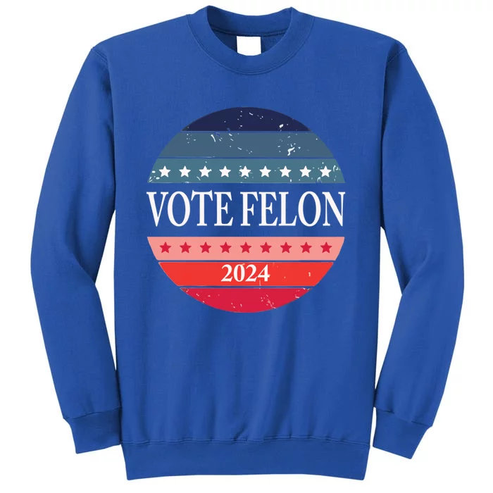 Vote Felon Trump 2024 IM Voting For The Convicted Felon Cute Gift Tall Sweatshirt