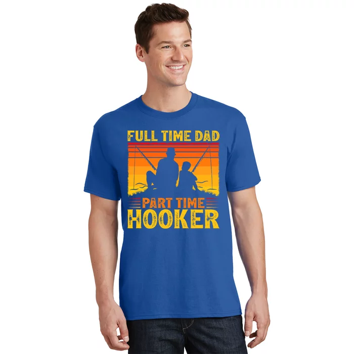 Vintage Full Time Dad Part Time Hooker Fishing Father's Day Gift T-Shirt