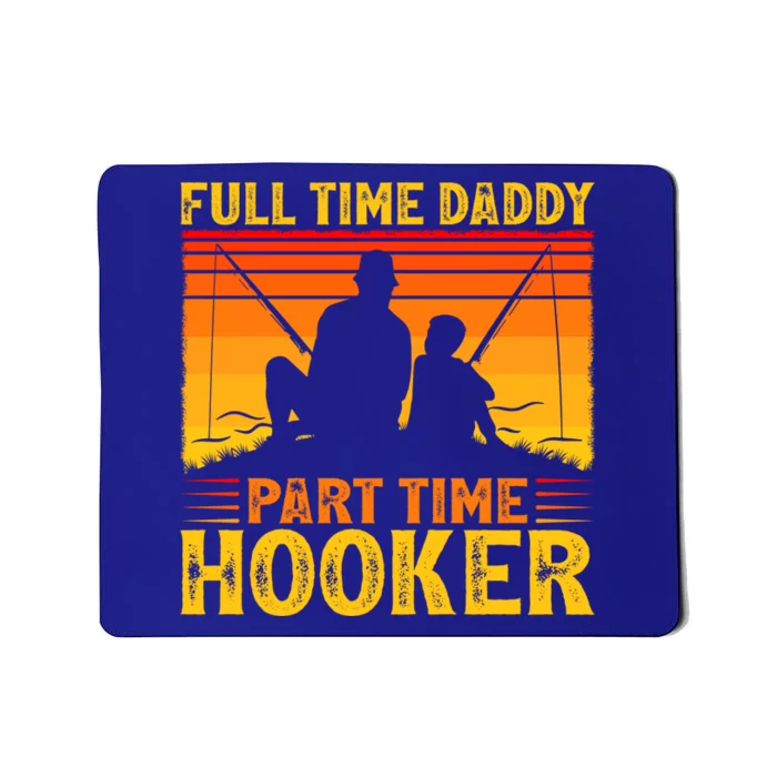 Vintage Full Time Daddy Part Time Hooker Fishing Fathers Day Great Gift Mousepad