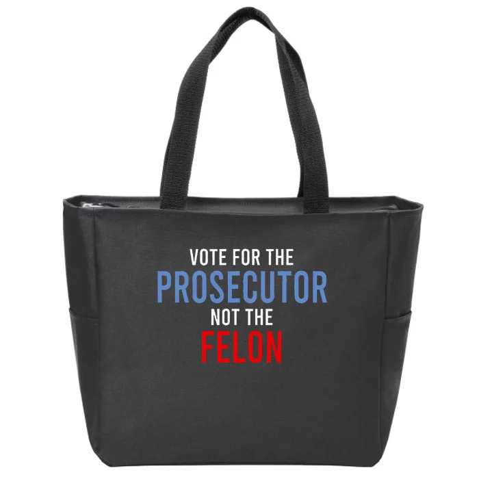 Vote For The Prosecutor Not The Felon Zip Tote Bag