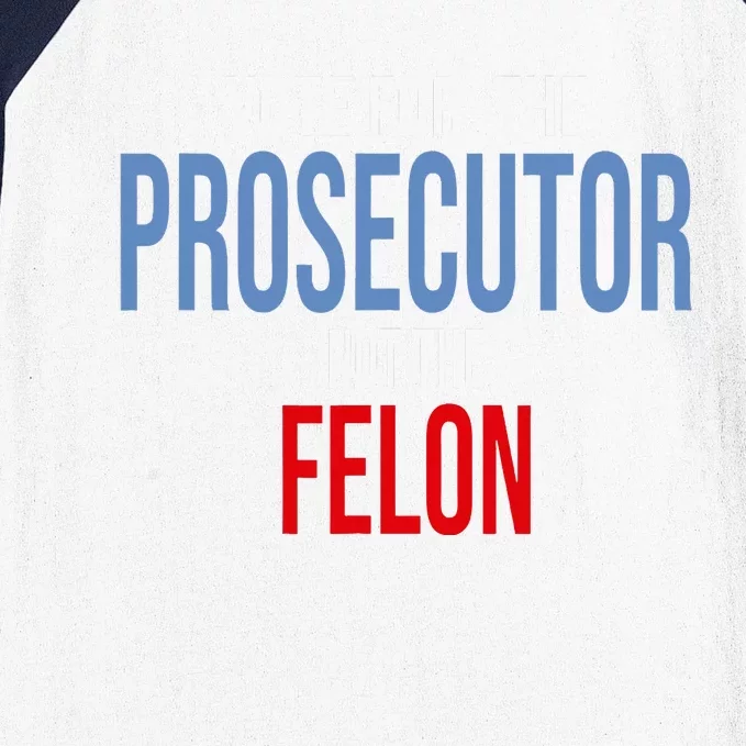 Vote For The Prosecutor Not The Felon Baseball Sleeve Shirt