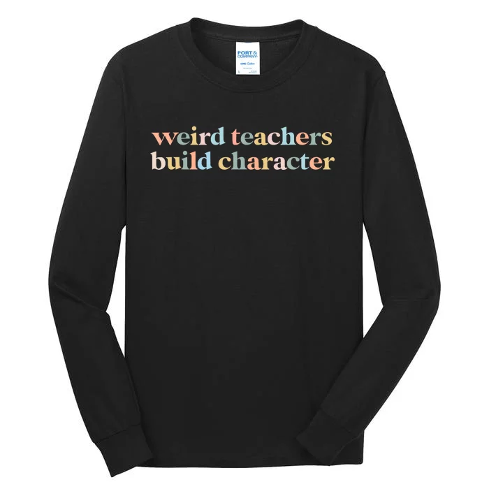 Vintage Funny Teacher Sayings Weird Teachers Build Character Tall Long Sleeve T-Shirt