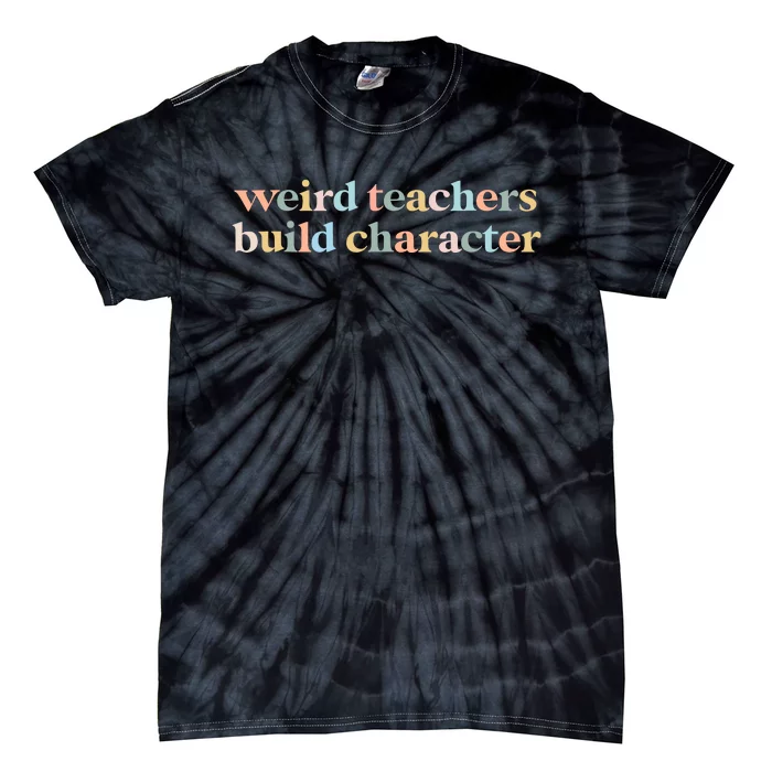 Vintage Funny Teacher Sayings Weird Teachers Build Character Tie-Dye T-Shirt