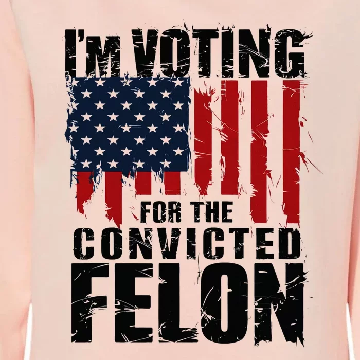 Voting For The Convicted Felon Funny Protrump 2024 Womens California Wash Sweatshirt