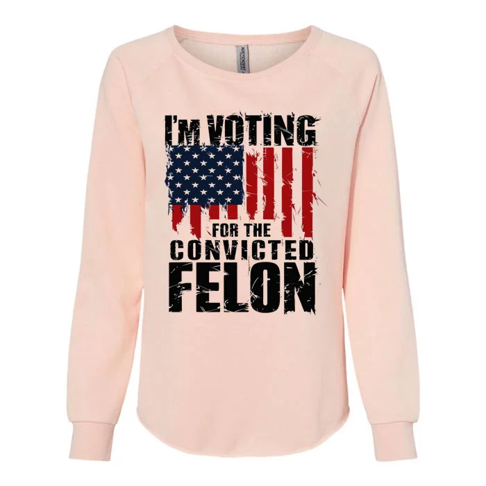 Voting For The Convicted Felon Funny Protrump 2024 Womens California Wash Sweatshirt