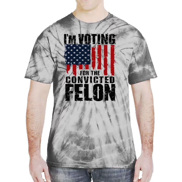 Voting For The Convicted Felon Funny Protrump 2024 Tie-Dye T-Shirt