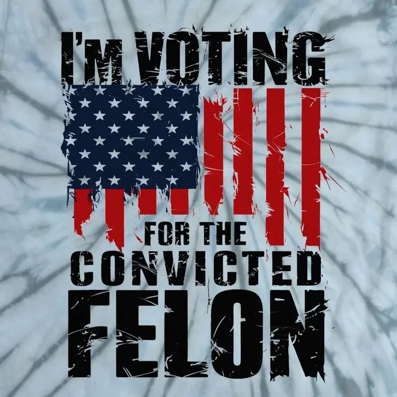 Voting For The Convicted Felon Funny Protrump 2024 Tie-Dye T-Shirt