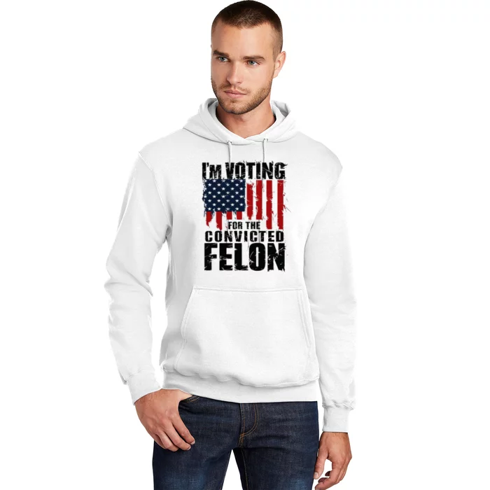 Voting For The Convicted Felon Funny Protrump 2024 Hoodie