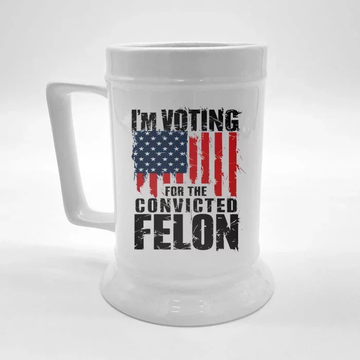 Voting For The Convicted Felon Funny Protrump 2024 Front & Back Beer Stein