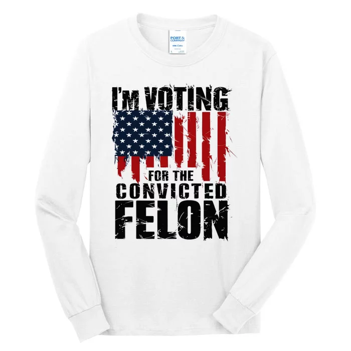 Voting For The Convicted Felon Funny Protrump 2024 Tall Long Sleeve T-Shirt