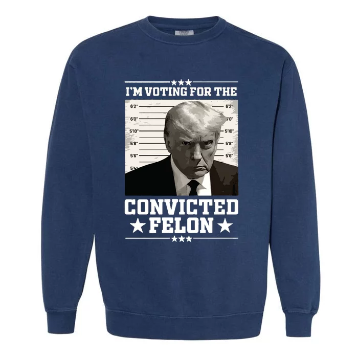 Vote For The Felon Trump 2024 Garment-Dyed Sweatshirt