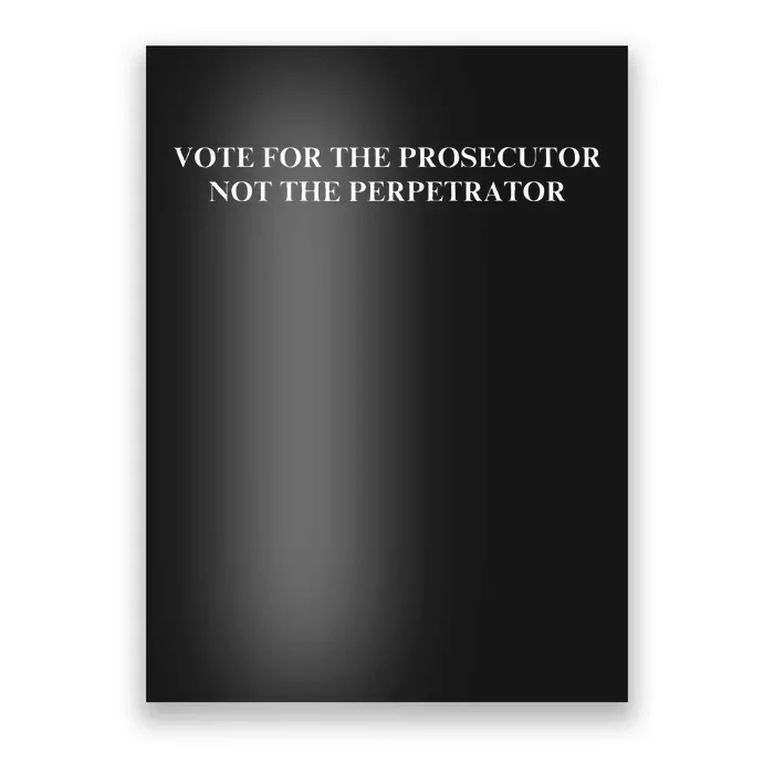 Vote For The Prosecutor Not The Perpetrator Poster