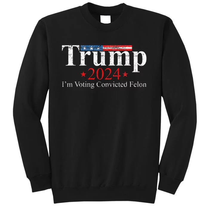 Vote Felon Trump 2024 45 And 47 Funny Vote For The Felon Tall Sweatshirt