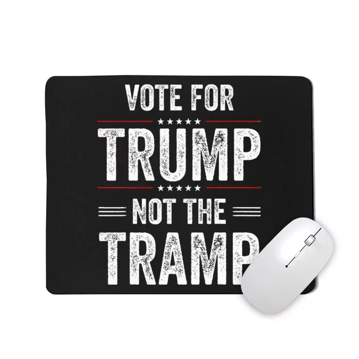 Vote For Trump Not The Tramp Mousepad