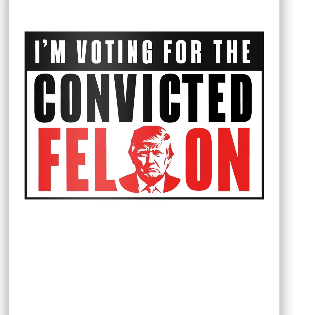 Voting For The Convicted Felon Graphic Poster