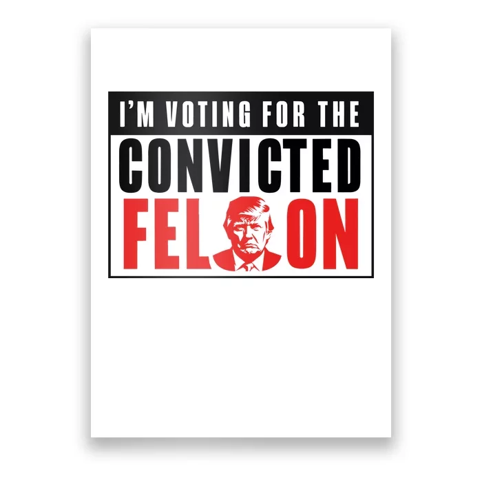 Voting For The Convicted Felon Graphic Poster