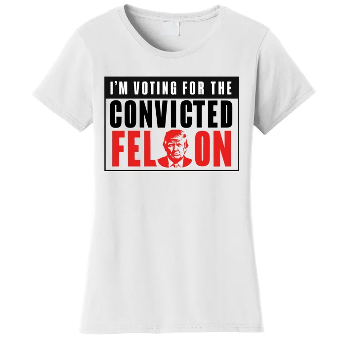 Voting For The Convicted Felon Graphic Women's T-Shirt