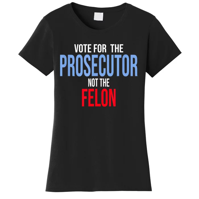 Vote For The Prosecutor Not The Felon Women's T-Shirt