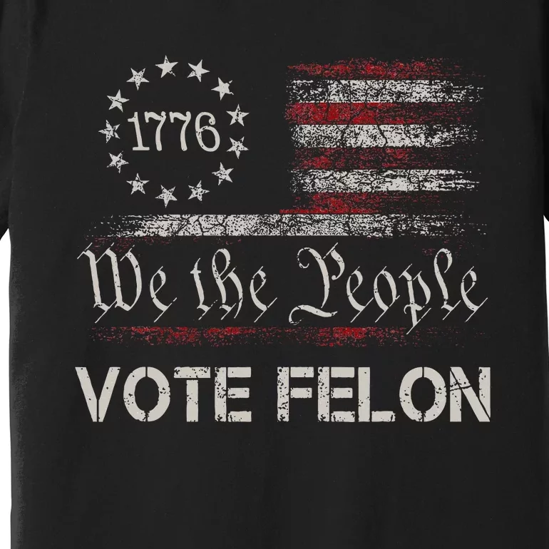 Vote Felon Trump 2024 45 And 47 Premium T-Shirt