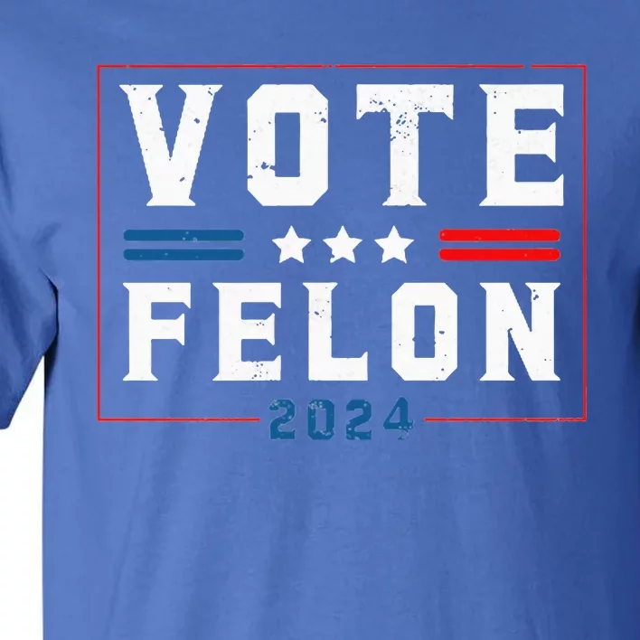 Vote Felon Trump 2024 45 And 47 Funny Pocket Design Tall T-Shirt